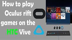 How to play Oculus rift games on the HTC Vive - Tutorial