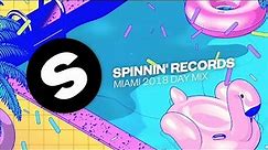 Spinnin' Records Miami 2018 - Day Mix