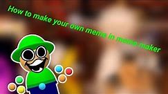 How to make your own meme inside of meme maker!!