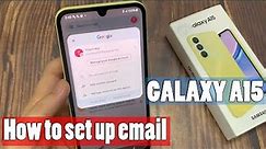 How to set up email on Samsung Galaxy A15 | easy steps to add your email account