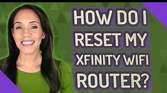 How do I reset my Xfinity Wifi router?