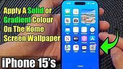 iPhone 15/15 Pro Max: How to Apply A Solid or Gradient Colour On The Home Screen Wallpaper