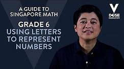 Singapore Math: Grade 6 - Using Letters to Represent Numbers