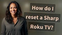 How do I reset a Sharp Roku TV?