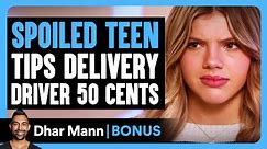 Spoiled TEEN TIPS Delivery DRIVER 50 CENTS | Dhar Mann Bonus!