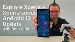 Explore Xperia – Xperia series Android 12 Update​
