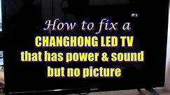 How to fix a CHANGHONG LED TV that has power & sound, backlight is good but no picture.
