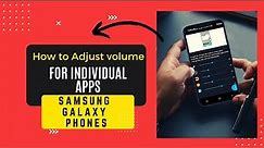 Adjust volume for individual apps on Samsung Galaxy Phones