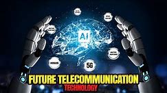 The Future Of Telecommunication Technology