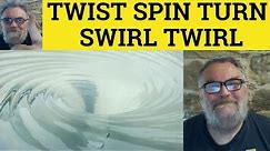 🔵 Twist Spin Turn Whirl Swirl Meaning - Whirl Defined - Twist vs Spin vs Turn vs Swirl vs Whirl