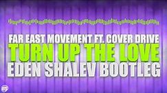 Far East Movement ft. Cover Drive - Turn Up The Love (Eden Shalev Bootleg)