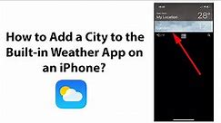 How to Add a City to the Built-in Weather App on an iPhone?