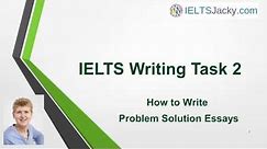 IELTS Writing Task 2 – How To Write Problem Solution Essays