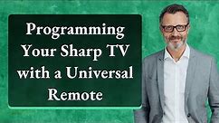 Programming Your Sharp TV with a Universal Remote