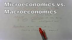 The difference between Microeconomics and Macroeconomics