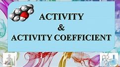 ACTIVITY AND ACTIVITY COEFFICIENT INTRODUCTION