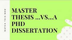 Master's thesis Vs A PhD dissertation...what is the difference?