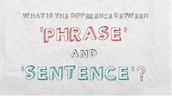 What is the difference between ‘phrase’ and ‘sentence’?