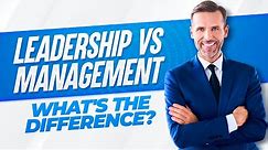 LEADERSHIP vs MANAGEMENT! What's The Difference?