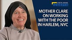 An Interview with Mother Clare Matthiass, CFR, In Harlem, New York | EWTN News In Depth
