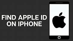 How To Find Your Apple ID On iPhone 2024 - Full Guide