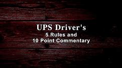 UPS Driver's 5 Rules and 10 Point Commentary