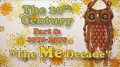 The 20th Century (Part 8 1970-1979): "The Me Decade"