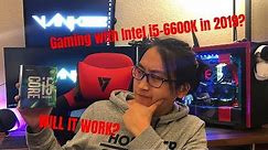 Gaming with Intel I5-6600K in 2019