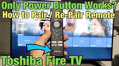 Toshiba Fire TV: How to Pair / Re-Pair Remote (Only Power Button Working?)