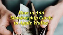 How to Add Membership Cards To Apple Wallet