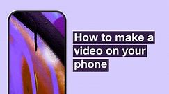 The basics of creating video with your phone