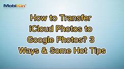 How to Transfer iCloud Photos to Google Photos? 3 Ways & Some Hot Tips