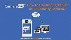 How to turn Android or iOS Smartphone/tablet into IP security camera? (Use phone as IP camera)