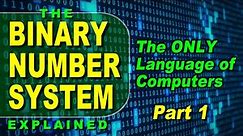 The Binary Number System - Part 1 - [FULL COURSE] How Computers Store Data in Binary