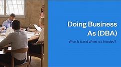 Doing Business As (DBA): What Is It and Why Is It Needed?