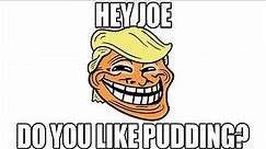 hey joe, do you like pudding?