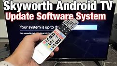 Skyworth Android TV: How to Update System Software to Newest Version