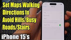 iPhone 15/15 Pro Max: How to Set Maps Walking Directions to Avoid Hills/Busy Roads/Stairs