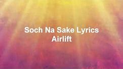 Hindi song Soch Na Sake Lyrics - Airlift