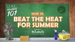 Wellness 101- How to Beat the Heat for Summer Presented By St. Luke's University Health Network