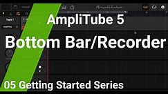AmpliTube 5: Getting Started-Bottom Bar/Recorder (Ep. 05)