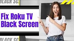 How To Fix Roku TV Black Screen