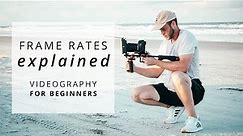 Frame Rates Explained: Which Frame Rate Should I Use? | Videography for Beginners