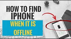How to Find Your iPhone When it is Offline