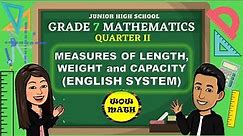 MEASURES OF LENGTH, WEIGHT AND CAPACITY (ENGLISH SYSTEM) || GRADE 7 MATHEMATICS Q2