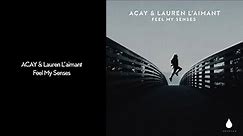 ACAY & Lauren L'aimant - Feel My Senses