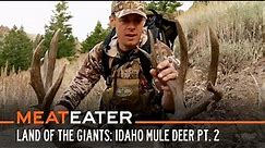 Land of the Giants: Idaho Mule Deer Part 2 | S6E05 | MeatEater