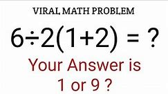 6÷2(1+2) = ? Correct Answer Explained | Viral Math Problem | Viral Math Problem 6÷2(1+2)=