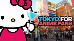 6 Things an Anime Fan Should Do in Tokyo