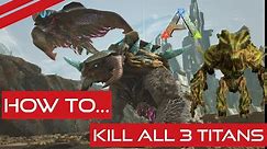 How to Kill all three Titans Extinction, Ark Survival Evolved